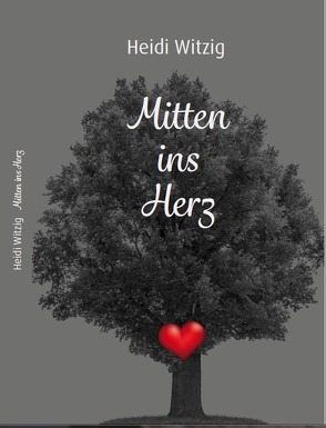 Mitten ins Herz von Witzig,  Heidi