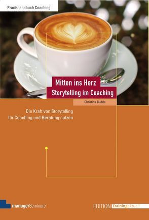 Mitten ins Herz – Storytelling im Coaching von Budde,  Christina