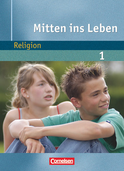 Mitten ins Leben – Religion – Band 1: 5./6. Schuljahr von Getta,  Leonie, Gräbig,  Ulrich, Graf,  Tanja, Horsch,  Mirjam, Jeub,  Manfred, Luber,  Nicola, Luthardt,  Verena, Schreiner,  Martin