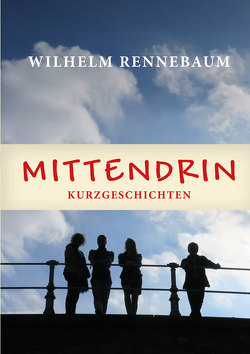 Mittendrin von Rennebaum,  Wilhelm