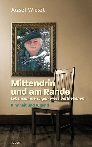 Mittendrin und am Rande – Lebenserinnerungen eines Vertriebenen von Wieszt,  Jozsef