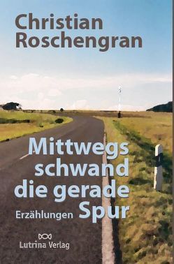 Mittwegs schwand die gerade Spur von Roschengran,  Christian