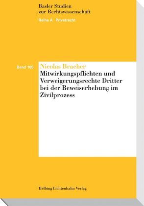 Mitwirkungspflichten und Verweigerungsrechte Dritter bei der Beweiserhebung im Zivilprozess von Bracher,  Nicolas