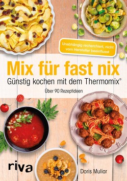 Mix für fast nix. Günstig kochen mit dem Thermomix® von Muliar,  Doris