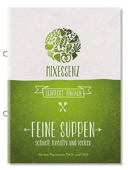 MIXESSENZ – Feine Suppen aus dem Thermomix: schnell, kreativ und lecker für den Thermomix TM31 und TM5 von Gronau,  Daniela