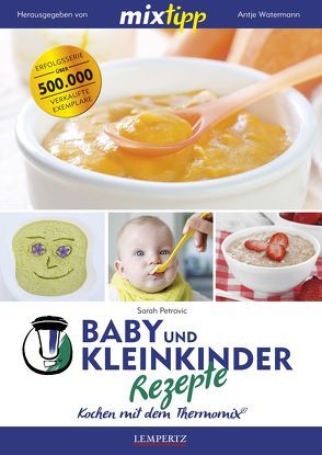 mixtipp: Baby- und Kleinkinder-Rezepte von Petrovic,  Sarah, Watermann,  Antje