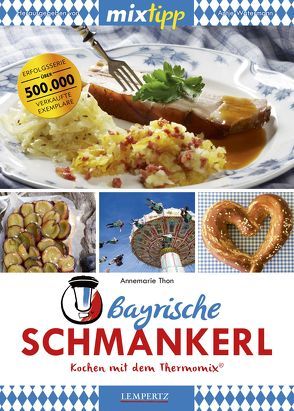 mixtipp Bayrische Schmankerl: Kochen mit dem Thermomix von Thon,  Annemarie, Watermann,  Antje