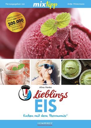 mixtipp Lieblings-Eis: Kochen mit dem Thermomix von Henke,  Alina, Watermann,  Antje