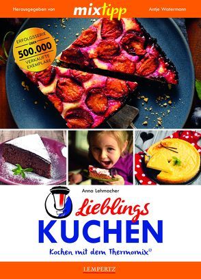 mixtipp Lieblings-Kuchen: Kochen mit dem Thermomix von Lehmacher,  Anna, Watermann,  Antje