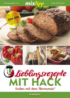 mixtipp: Lieblingsrezepte mit Hack – Kochen mit dem Thermomix® von Watermann,  Antje