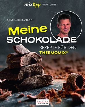 mixtipp Profilinie Meine Schokolade: Rezepte für den Thermomix von Bernardini,  Georg