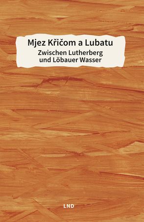 Mjez Křičom a Lubatu / Zwischen Lutherberg und Löbauer Wasser von Greulich,  Marko