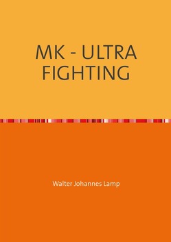 MK-ULTRA / MK – ULTRA FIGHTING von Lamp,  Walter