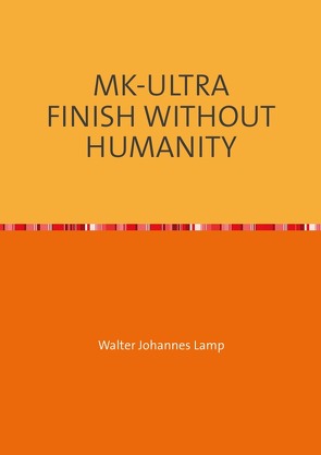 MK-ULTRA / MK-ULTRA FINISH WITHOUT HUMANITY von Lamp,  Walter