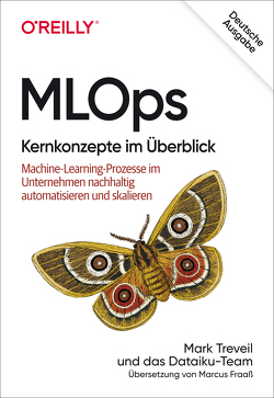 MLOps – Kernkonzepte im Überblick von Fraaß,  Marcus, Lefèvre,  Kenji, Omont,  Nicolas, Phan,  Du, Stenac,  Clément, Treveil,  Mark