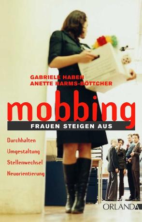 Mobbing: Frauen steigen aus von Haben,  Gabriele, Harms-Böttcher,  Anette