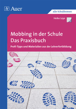 Mobbing in der Schule – Das Praxisbuch von Leye,  Heike