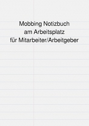 Mobbing Notizbuch am Arbeitsplatz für Mitarbeiter/Arbeitgeber von Falk,  Peter