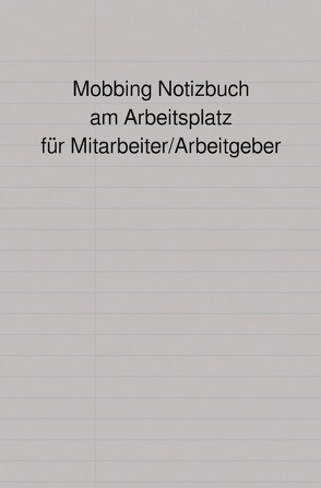 Mobbing Notizbuch am Arbeitsplatz für Mitarbeiter/Arbeitgeber von Falk,  Peter