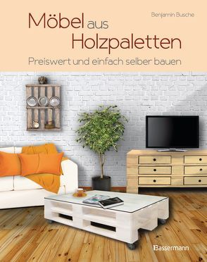 Möbel aus Holzpaletten von Busche,  Benjamin