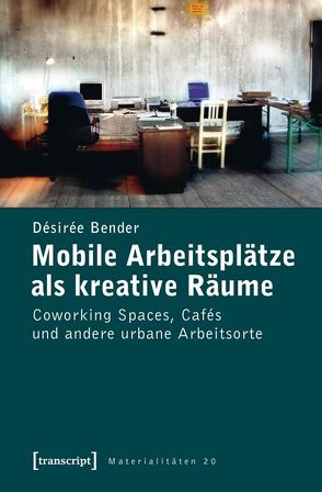 Mobile Arbeitsplätze als kreative Räume von Bender,  Désirée