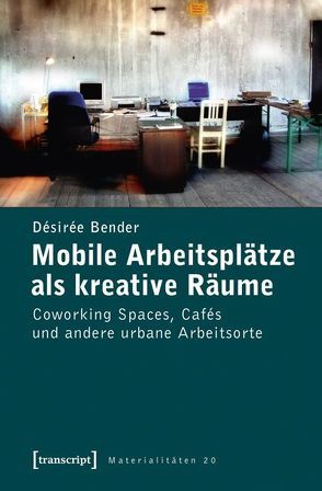 Mobile Arbeitsplätze als kreative Räume von Bender,  Désirée