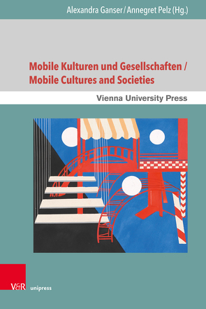 Mobile Kulturen und Gesellschaften / Mobile Cultures and Societies von Cakir,  Alev, Dannecker,  Petra, Englert,  Birgit, Eybl,  Franz M, Fritsch,  Katharina, Ganser,  Alexandra, Hasenöhrl,  Syntia, Kabelik,  Roman, Maly-Bowie,  Barbara, Metschl,  Viktoria, Pelz,  Annegret, Rüther,  Kirsten, Sauer,  Birgit, Sheller,  Mimi, Wagner,  Philipp, Wimplinger,  Christian, Windsperger,  Marianne, Wischmann,  Antje