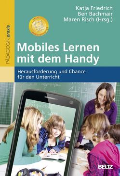 Mobiles Lernen mit dem Handy von Bachmair,  Ben, Friedrich,  Katja, Risch,  Maren