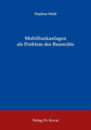 Mobilfunkanlagen als Problem des Baurechts von Maiß,  Stephan