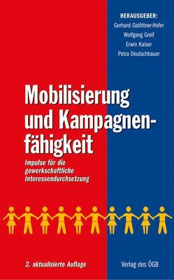 Mobilisierung und Kampagnenfähigkeit. Impulse für die gewerkschaftliche Interessendurchsetzung von Deutschbauer,  Petra, Greif,  Wolfgang, Gstöttner-Hofer,  Gerhard, Kaiser,  Erwin