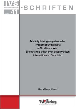 Mobility Pricing als potenzieller Problemlösungsansatz im Straßenverkehr: Eine Analyse anhand von ausgewählten internationalen Beispielen von Hauger,  Georg, Pöll,  Julian