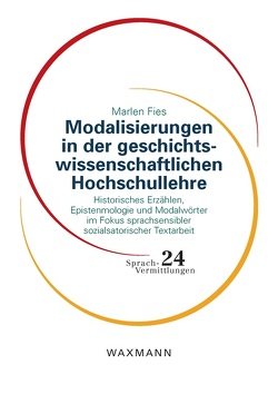 Modalisierungen in der geschichtswissenschaftlichen Hochschullehre von Fies,  Marlen