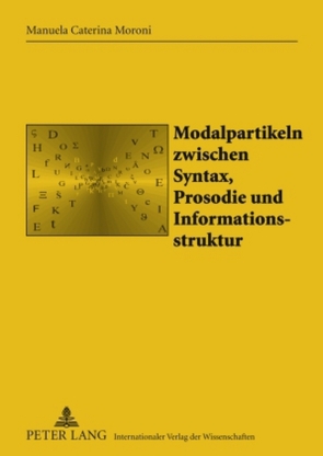 Modalpartikeln zwischen Syntax, Prosodie und Informationsstruktur von Moroni,  Manuela Caterina