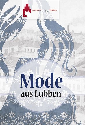 Mode aus Lübben von Förderverein des Stadt- und Regionalmuseum Lübben e. V.