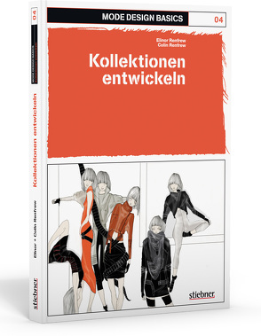 Mode Design Basics: Kollektionen entwickeln von Renfrew,  Colin, Renfrew,  Elinor