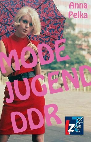 Mode – Jugend – DDR von Pelka,  Anna