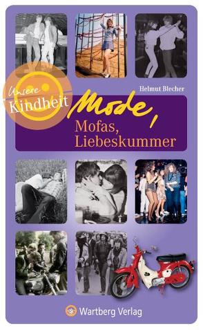 Mode, Mofas, Liebeskummer – Unsere Kindheit von Blecher,  Helmut