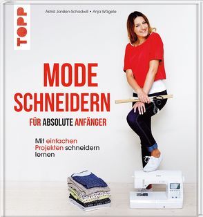 Mode schneidern für absolute Anfänger von Janßen-Schadwill,  Astrid, Wägele,  Anja