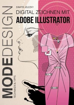 Modedesign – Digital Zeichnen mit Adobe Illustrator von Jelezky,  Dimitri