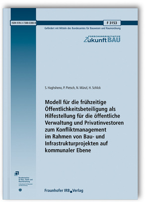 Modell für die frühzeitige Öffentlichkeitsbeteiligung als Hilfestellung für die öffentliche Verwaltung und Privatinvestoren zum Konfliktmanagement im Rahmen von Bau- und Infrastrukturprojekten auf kommunaler Ebene. von Haghsheno,  S., Münzl,  N., Pietsch,  P., Schlick,  H.