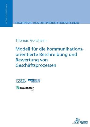 Modell für die kommunikationsorientierte Beschreibung und Bewertung von Geschäftsprozessen von Froitzheim,  Thomas