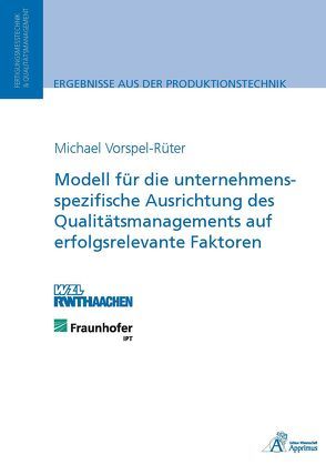 Modell für die unternehmensspezifische Ausrichtung des Qualitätsmanagements auf erfolgsrelevante Faktoren von Vorspel-Rüter,  Michael