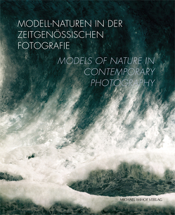 Modell-Naturen in der zeitgenössischen Fotografie / Models of Nature in Contemporary Photography von Jádi,  Marie Christine