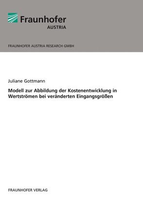 Modell zur Abbildung der Kostenentwicklung in Wertströmen bei veränderten Eingangsgrößen. von Gottmann,  Juliane