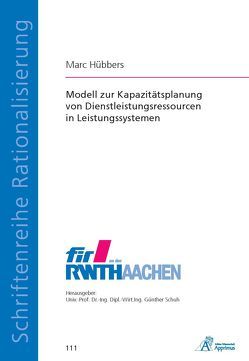 Modell zur Kapazitätsplanung von Dienstleistungsressourcen in Leistungssystemen von Hübbers,  Marc