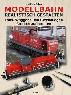 Modellbahn realistisch gestalten von Faber,  Mathias, Mathias Faber