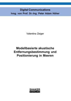 Modellbasierte akustische Entfernungsbestimmung und Positionierung in Meeren von Zeiger,  Valentina