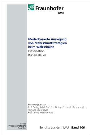 Modellbasierte Auslegung von Mehrschnittstrategien beim Wälzschälen von Bauer,  Ruben, Neugebauer,  Reimund, Putz,  Matthias