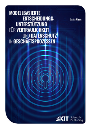 Modellbasierte Entscheidungsunterstützung für Vertraulichkeit und Datenschutz in Geschäftsprozessen von Alpers,  Sascha