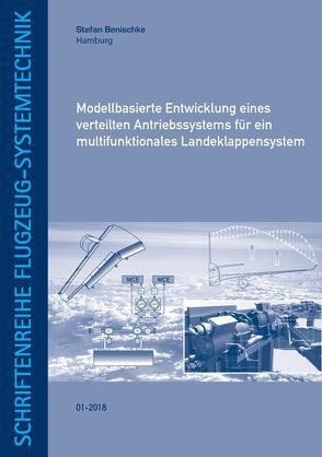 Modellbasierte Entwicklung eines verteilten Antriebssystems für ein multifunktionales Landeklappensystem von Benischke,  Stefan